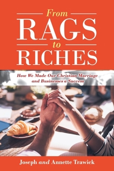 Paperback From Rags to Riches: How We Made Our Christian Marriage and Businesses a Success Book