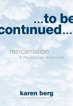 Hardcover To Be Continued: Reincarnation & the Purpose of Our Lives Book