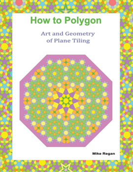 Paperback How to Polygon: Art and Geometry of Plane Tiling Book