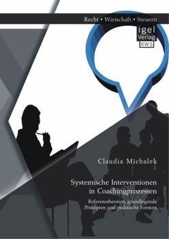 Paperback Systemische Interventionen in Coachingprozessen: Referenztheorien, grundlegende Prinzipien und praktische Formen [German] Book
