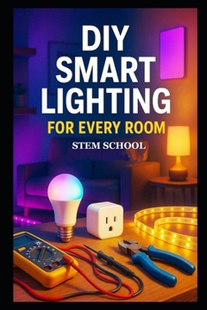 Paperback DIY Smart Lighting for Every Room: Easy Home Automation Projects for Beginners with Energy-Efficient Lighting Design Book