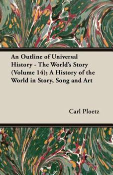 Paperback An Outline of Universal History - The World's Story (Volume 14); A History of the World in Story, Song and Art Book