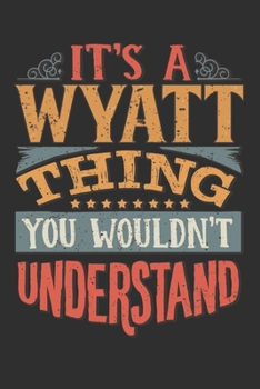 It's A Wyatt You Wouldn't Understand: Want To Create An Emotional Moment For A Wyatt Family Member ? Show The Wyatt's You Care With This Personal ... Surname Planner Calendar Notebook Journal