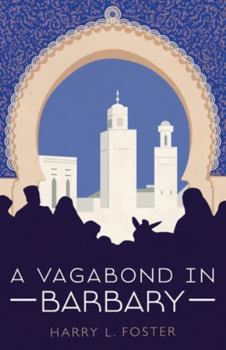 Paperback A Vagabond in Barbary (Annotated): A rollicking travel adventure across North Africa in the 1920's Book