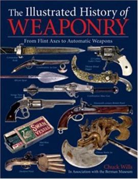 Hardcover The Illustrated History of Weaponry: From Flint Axes to Automatic Weapons Book