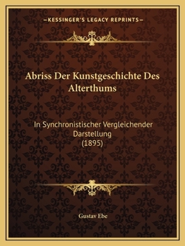 Paperback Abriss Der Kunstgeschichte Des Alterthums: In Synchronistischer Vergleichender Darstellung (1895) [German] Book