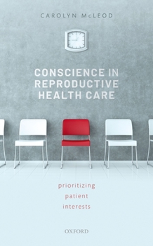 Hardcover Conscience in Reproductive Health Care: Prioritizing Patient Interests Book