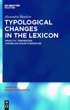 Hardcover Typological Changes in the Lexicon: Analytic Tendencies in English Noun Formation Book