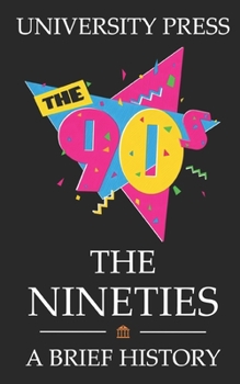 Paperback The Nineties: A Brief History of the 90s: From the end of the Cold War to Friendship Bracelets to Y2K Book