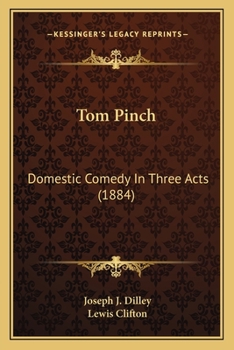 Tom Pinch: Domestic Comedy In Three Acts
