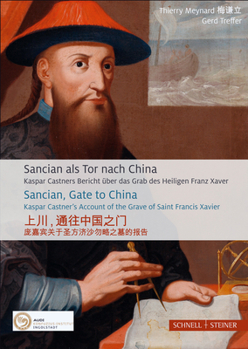 Hardcover Sancian ALS Tor Nach China: Kaspar Castners Bericht Uber Das Grab Des Heiligen Franz Xaver [German] Book