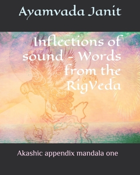 Paperback Inflections of sound - Words from the RigVeda: Akashic appendix mandala one Book