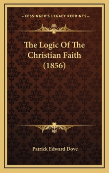 Hardcover The Logic of the Christian Faith (1856) Book