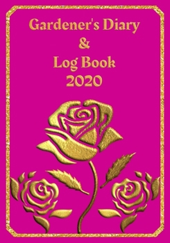 Paperback Gardener's Diary & Log Book 2020: Large Planner week to a view - Planting Logs and Garden/Allotment Plans to fill in - 7" x 10" - Roses - Pink Cover Book