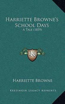 Paperback Harriette Browne's School Days: A Tale (1859) Book