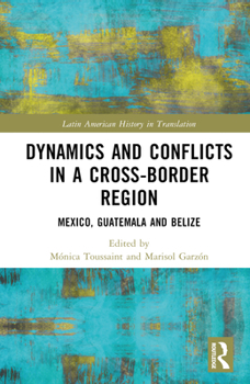 Hardcover Dynamics and Conflicts in a Cross-Border Region: Mexico, Guatemala and Belize Book