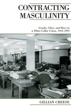 Paperback Contracting Masculinity: Gender, Class, and Race in a White-Collar Union, 1944-1994 Book