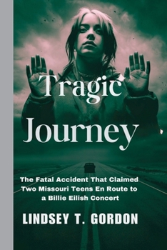 Paperback Tragic Journey: The Fatal Accident That Claimed Two Missouri Teens En Route to a Billie Eilish Concert Book