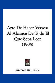 Paperback Arte De Hacer Versos: Al Alcance De Todo El Que Sepa Leer (1905) [Spanish] Book