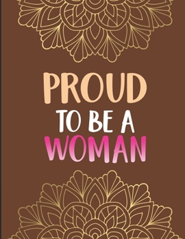 Paperback Proud to Be a Woman: Inspirational Coloring Book for Women- Positive Affirmations and Stress Relieving Coloring Pages for Relaxation Book