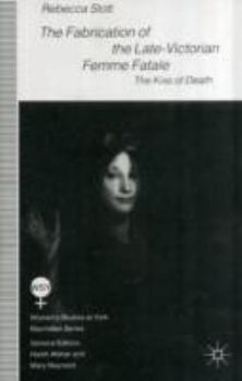 Paperback The Fabrication of the Late-Victorian Femme Fatale: The Kiss of Death Book