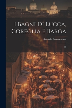 Paperback I bagni di Lucca, Coreglia e Barga: 75 [Italian] Book