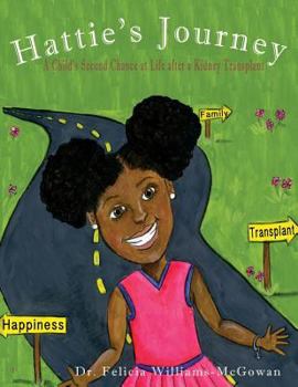 Paperback Hattie's Journey: A Child's Second Chance at Life After a Kidney Transplant Book
