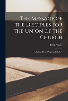 Paperback The Message of the Disciples for the Union of the Church [microform]: Including Their Origin and History Book