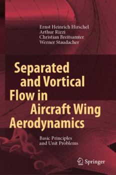 Hardcover Separated and Vortical Flow in Aircraft Wing Aerodynamics: Basic Principles and Unit Problems Book