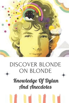 Paperback Discover Blonde On Blonde: Knowledge Of Dylan And Anecdotes: Tips To Reduce Stress Book