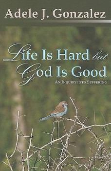 Paperback Life Is Hard But God Is Good: An Inquiry Into Suffering Book