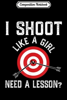 Paperback Composition Notebook: Funny I Shoot Like A Girl Archery Archers Gift Journal/Notebook Blank Lined Ruled 6x9 100 Pages Book