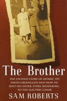 Hardcover The Brother: The Untold Story of Atomic Spy David Greenglass and How He Sent His Sister, Ethel Rosenberg, to the Electric Chair Book