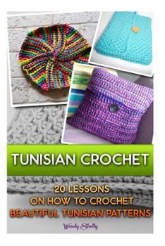 Paperback Tunisian Crochet: 20 Lessons on How to Crochet Beautiful Tunisian Patterns: (Crochet Patterns, Crochet Books, Crochet for Beginners, Tun Book