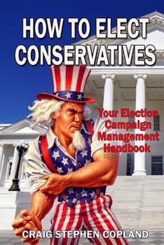 Paperback How to Elect Conservatives: Your Election Campaign Management Handbook Book