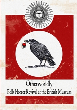 Otherworldly: Folk Horror Revival at the British Museum - Book  of the Folk Horror Revival