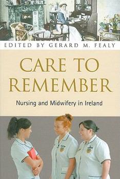 Paperback Care to Remember: Nursing and Midwifery in Ireland Book