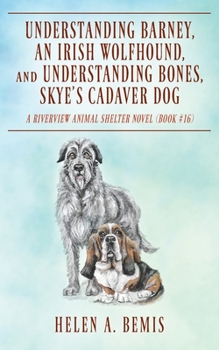 Paperback Understanding Barney, An Irish Wolfhound, and Understanding Bones, Skye's Cadaver Dog: A Riverview Animal Shelter Novel (Book #16) Book