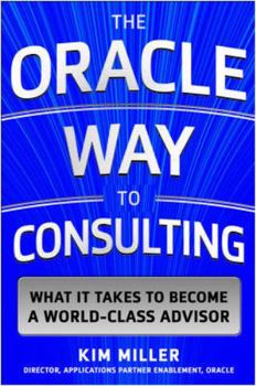Hardcover The Oracle Way to Consulting: What It Takes to Become a World-Class Advisor Book