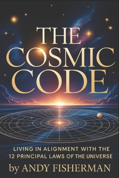 Paperback The Cosmic Code: Living in Alignment with the 12 Principal Laws of the Universe Book