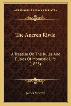 Paperback The Ancren Riwle: A Treatise On The Rules And Duties Of Monastic Life (1853) Book