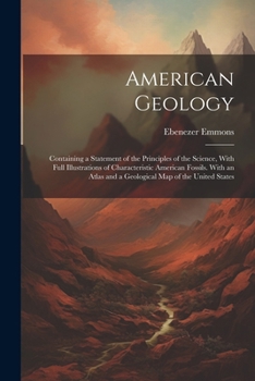 Paperback American Geology: Containing a Statement of the Principles of the Science, With Full Illustrations of Characteristic American Fossils. W Book