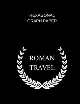 hexagonal graph paper roman travel: Chexagonal graph paper  (8.5'' x 11'') 120 pages