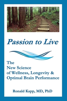 Paperback Passion to Live: The New Science of Wellness, Longevity & Optimal Brain Performance Book