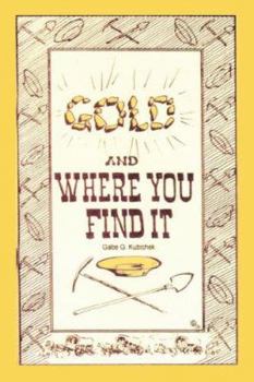 Paperback Gold And Where You Find It: There's Gold in Them Thar Hills! Book