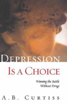 Hardcover Depression is a Choice: Winning the Fight Without Drugs Book