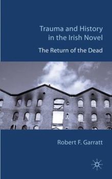 Hardcover Trauma and History in the Irish Novel: The Return of the Dead Book