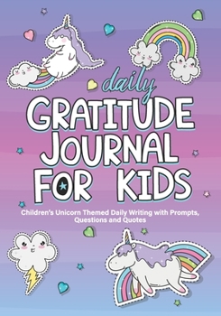 Daily Gratitude Journal For Kids: Children’s Unicorn Themed Daily Writing with Prompts,Children Happiness Notebook, I Am Grateful for Kids