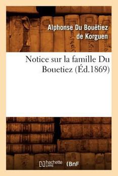 Paperback Notice Sur La Famille Du Bouetiez (Éd.1869) [French] Book