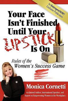 Hardcover Your Face Isn't Finished Until Your Lipstick Is on: Rule of the Women's Success Game Book